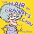 The Hair on Granny's Chin
