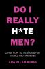 Do I Really H*te Men?