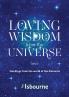 Loving Wisdom from the Universe