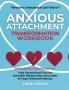 Anxious Attachment Transformation Workbook