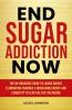 End Sugar Addiction Now
