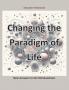 Changing the Paradigm of Life
