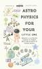 Astrophysics For Your Little One