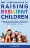 Definitive Guide to Raising Resilient Children