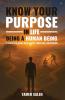 KNOW YOUR PURPOSE IN LIFE BEING A HUMAN BEING