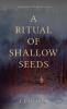 Ritual of Shallow Seeds