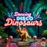 Dancing Disco Dinosaurs