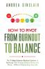How to Pivot from Burnout to Balance - The 7-Step Science-Backed System to Recharge Your Energy Reduce Stress and Thrive-Without Overhauling Your Life