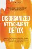 Disorganized Attachment Detox