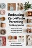 Embracing Zero-Waste Parenting For Busy Moms