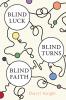 BLIND LUCK BLIND TURNS BLIND FAITH