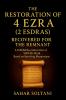 The Restoration of 4 Ezra (2 Esdras) Recovered for the Remnant