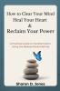 How to Clear Your Mind Heal Your Heart & Reclaim Your Power