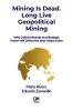 Mining is Dead. Long Live Geopolitical Mining