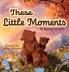 These Little Moments