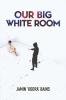 Our Big White Room
