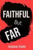 Faithful But Far