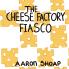 Cheese Factory Fiasco