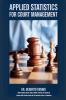 Applied Statistics for Court Management - The Ultimate Guide to Efficient Courts