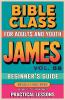 Bible Class for Adults and Youth Beginner's Guide - James