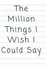 The Million Things I Wish I Could Say