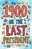 The Easy-to-Read Version of 1900 or the Last President