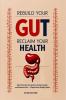 Rebuild Your Gut  Reclaim Your Health