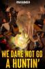 We Dare Not Go A Huntin'