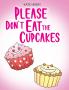 Please Don't Eat the Cupcakes