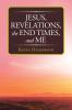 Jesus Revelations the End Times and Me