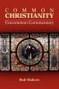 Common Christianity / Uncommon Commentary