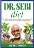 DR. SEBI DIET. Dr. Sebi's Ultimate Guide to Alkaline Diets and Approved Herbs and Recipes for a Better Healthier Living