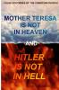 Mother Teresa Is Not In Heaven And Hitler Is Not In Hell