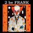 2 be Frank