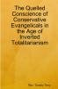 The Quelled Conscience of Conservative Evangelicals in the Age of Inverted Totalitarianism