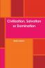 Civilization Salvation or Domination
