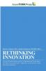 Rethinking Innovation - Driving Dramatic Improvements in Organizational Performance Through Focused Innovation