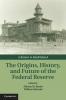 The Origins History and Future of the Federal Reserve