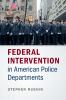 Federal Intervention in American Police             Departments
