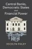 Central Banks Democratic States and Financial             Power
