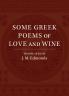 Some Greek Poems of Love and Wine