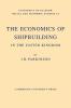 The Economics of Shipbuilding in the United Kingdom