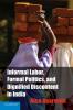 Informal Labor Formal Politics and Dignified Discontent in India