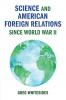 Science and American Foreign Relations since World War II