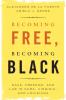 Becoming Free Becoming Black