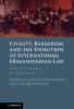 Civility Barbarism and the Evolution of International Humanitarian Law