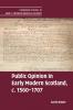 Public Opinion in Early Modern Scotland c.1560-1707