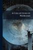 A Collection of Problems