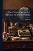 Dr. Oliver Wendell Holmes and His Works