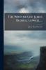 The Writings of James Russell Lowell ...